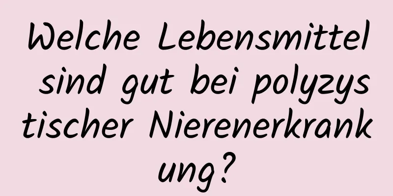 Welche Lebensmittel sind gut bei polyzystischer Nierenerkrankung?