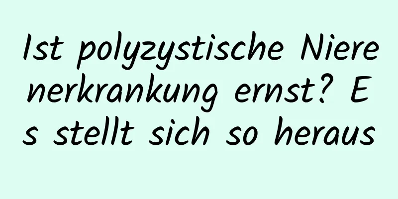 Ist polyzystische Nierenerkrankung ernst? Es stellt sich so heraus