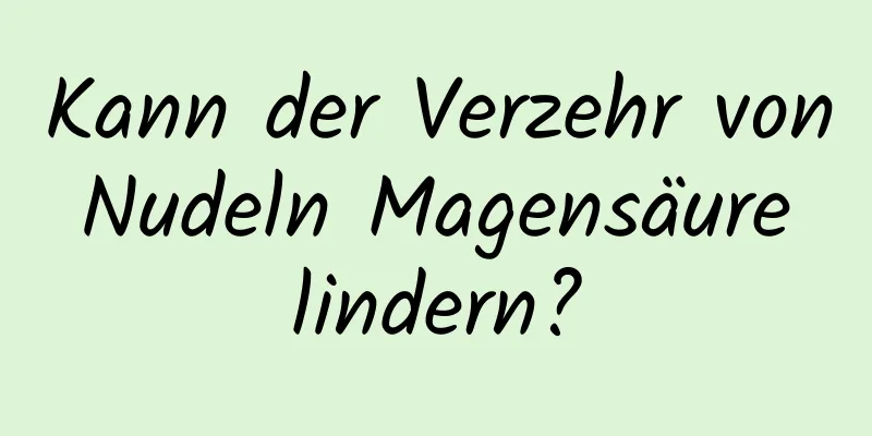 Kann der Verzehr von Nudeln Magensäure lindern?