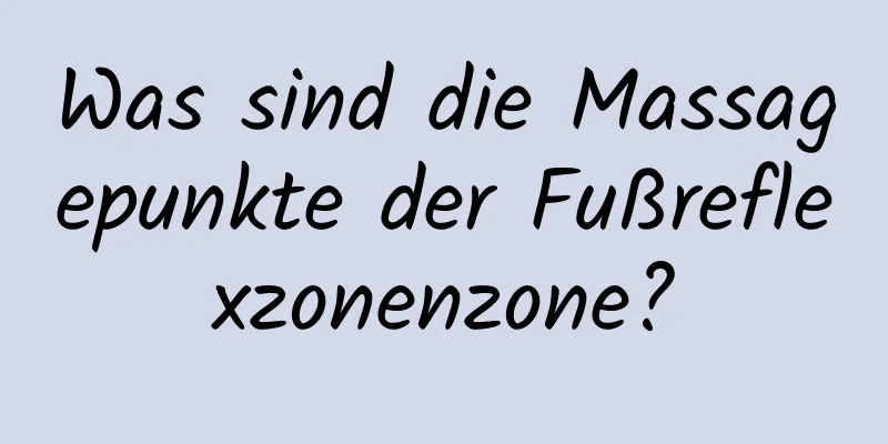 Was sind die Massagepunkte der Fußreflexzonenzone?