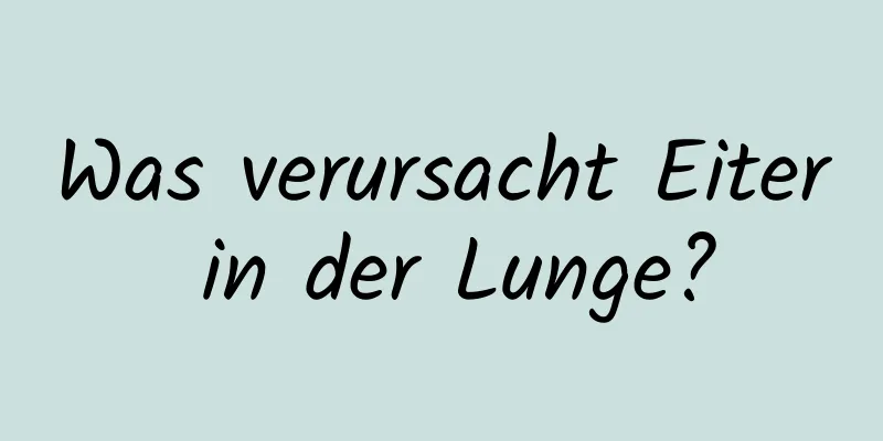 Was verursacht Eiter in der Lunge?