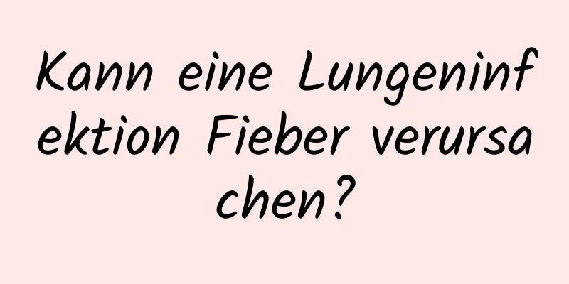 Kann eine Lungeninfektion Fieber verursachen?