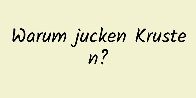 Warum jucken Krusten?