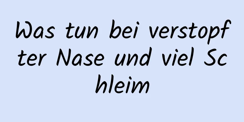Was tun bei verstopfter Nase und viel Schleim