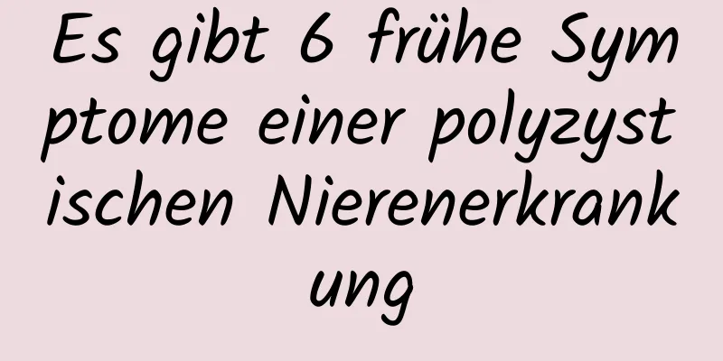 Es gibt 6 frühe Symptome einer polyzystischen Nierenerkrankung