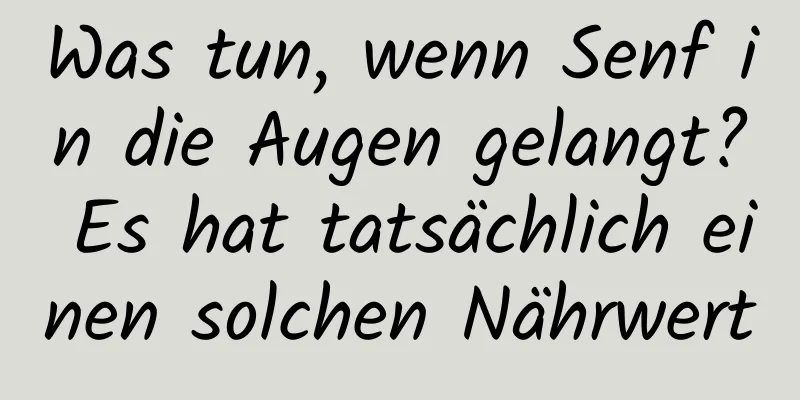 Was tun, wenn Senf in die Augen gelangt? Es hat tatsächlich einen solchen Nährwert