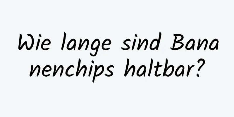 Wie lange sind Bananenchips haltbar?