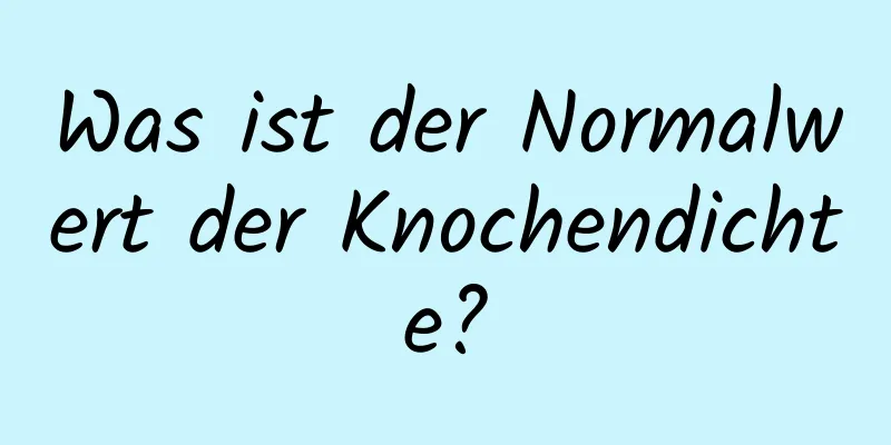 Was ist der Normalwert der Knochendichte?
