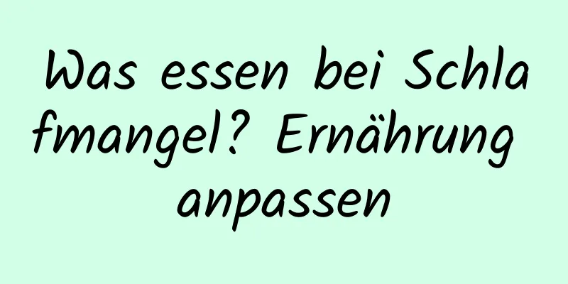Was essen bei Schlafmangel? Ernährung anpassen
