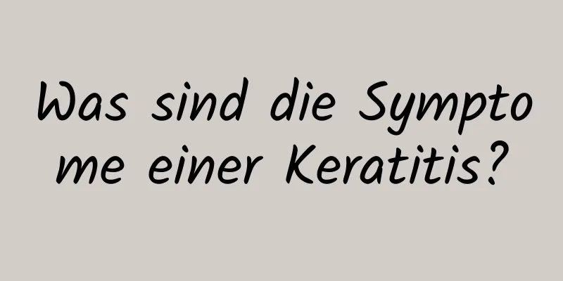 Was sind die Symptome einer Keratitis?
