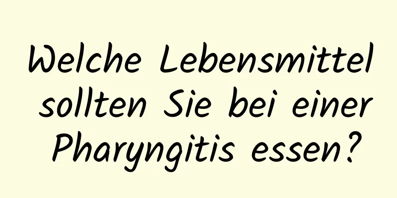 Welche Lebensmittel sollten Sie bei einer Pharyngitis essen?