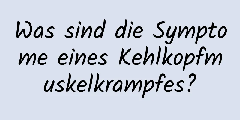 Was sind die Symptome eines Kehlkopfmuskelkrampfes?