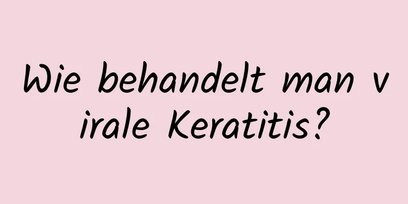 Wie behandelt man virale Keratitis?