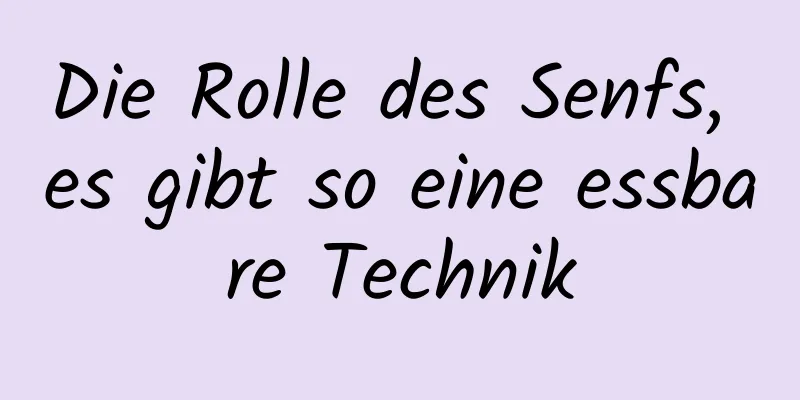 Die Rolle des Senfs, es gibt so eine essbare Technik