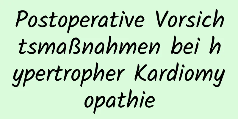 Postoperative Vorsichtsmaßnahmen bei hypertropher Kardiomyopathie