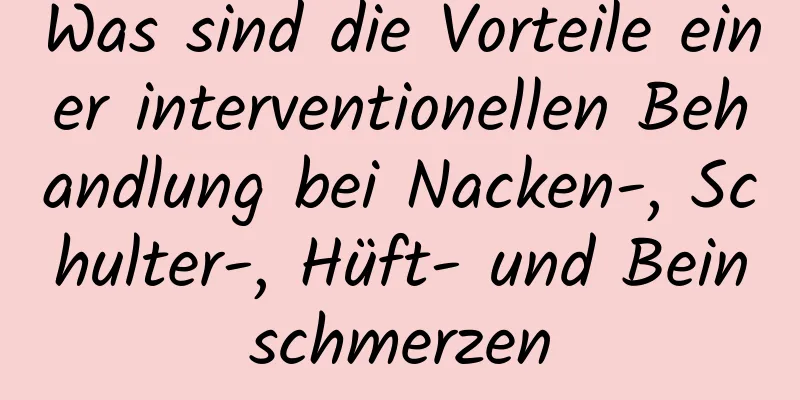 Was sind die Vorteile einer interventionellen Behandlung bei Nacken-, Schulter-, Hüft- und Beinschmerzen