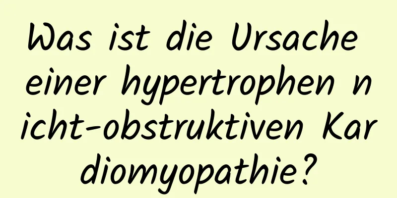 Was ist die Ursache einer hypertrophen nicht-obstruktiven Kardiomyopathie?