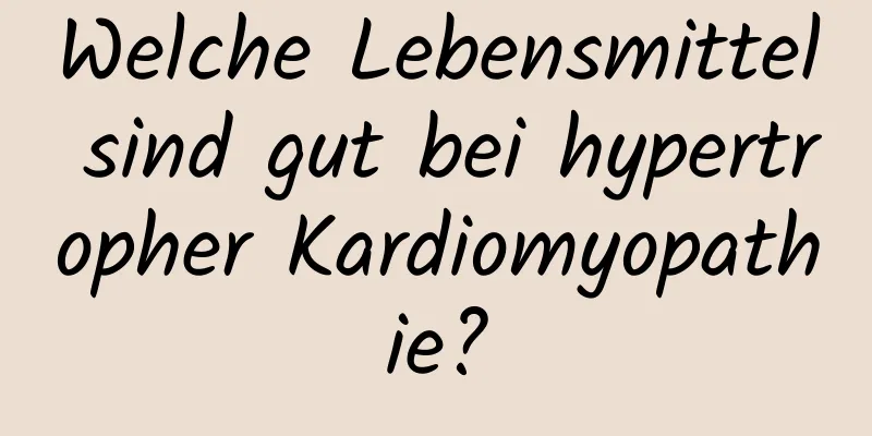 Welche Lebensmittel sind gut bei hypertropher Kardiomyopathie?