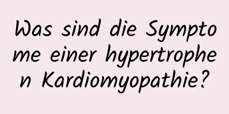 Was sind die Symptome einer hypertrophen Kardiomyopathie?