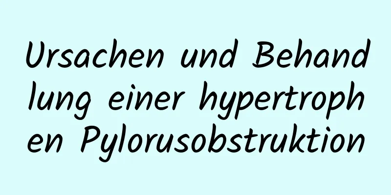 Ursachen und Behandlung einer hypertrophen Pylorusobstruktion