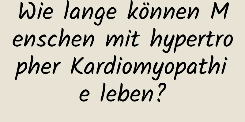 Wie lange können Menschen mit hypertropher Kardiomyopathie leben?