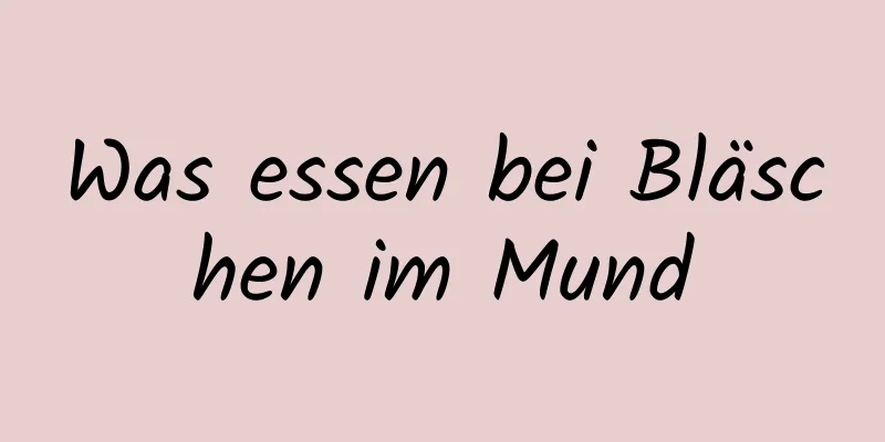 Was essen bei Bläschen im Mund