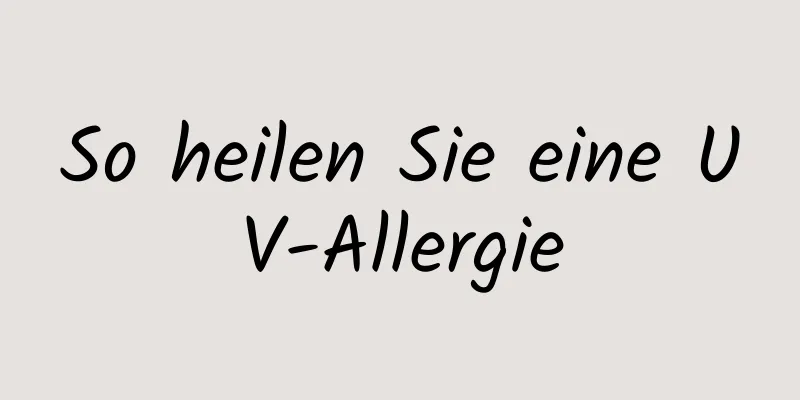 So heilen Sie eine UV-Allergie