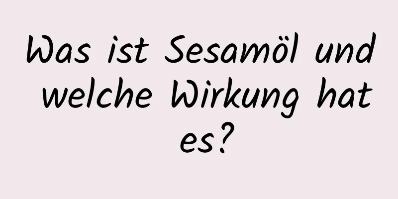 Was ist Sesamöl und welche Wirkung hat es?