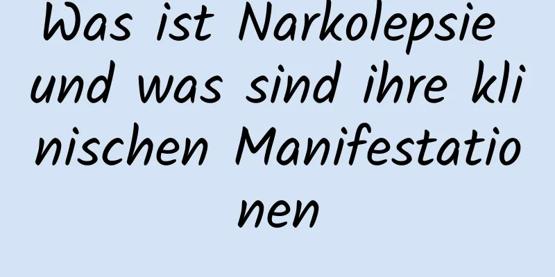 Was ist Narkolepsie und was sind ihre klinischen Manifestationen