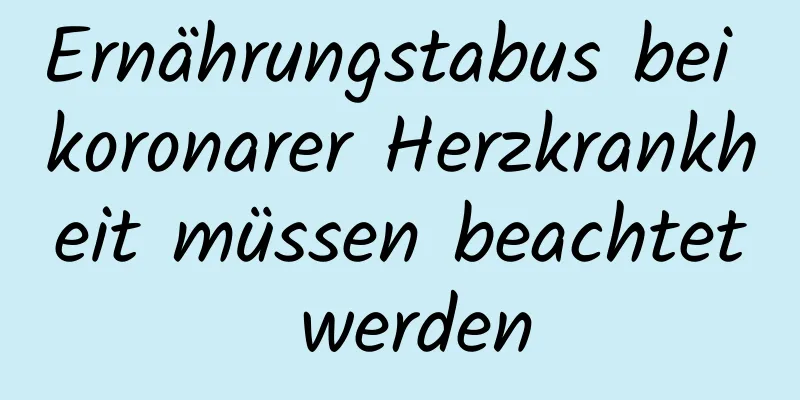Ernährungstabus bei koronarer Herzkrankheit müssen beachtet werden