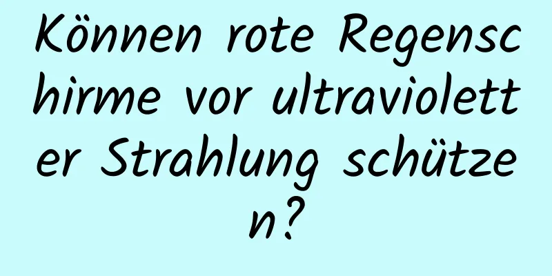 Können rote Regenschirme vor ultravioletter Strahlung schützen?