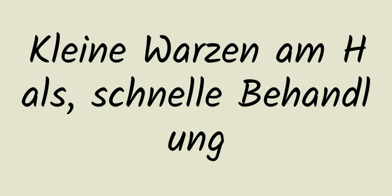 Kleine Warzen am Hals, schnelle Behandlung