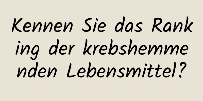 Kennen Sie das Ranking der krebshemmenden Lebensmittel?