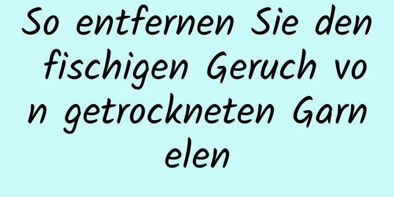 So entfernen Sie den fischigen Geruch von getrockneten Garnelen
