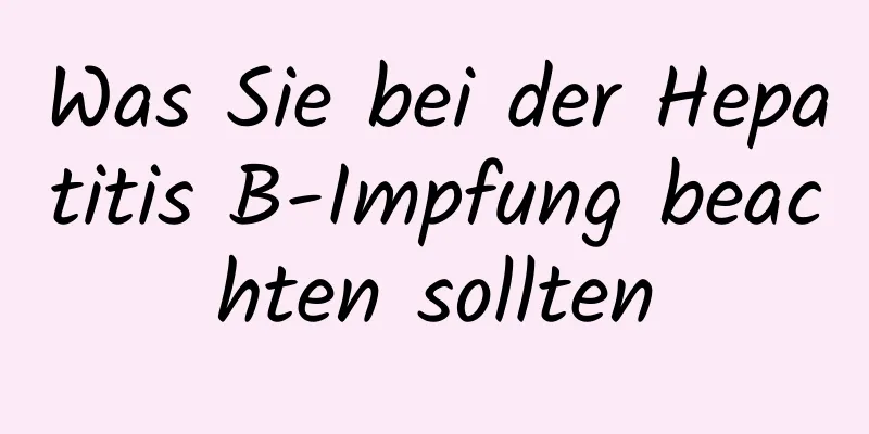 Was Sie bei der Hepatitis B-Impfung beachten sollten