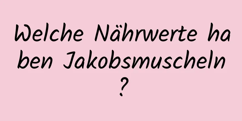 Welche Nährwerte haben Jakobsmuscheln?