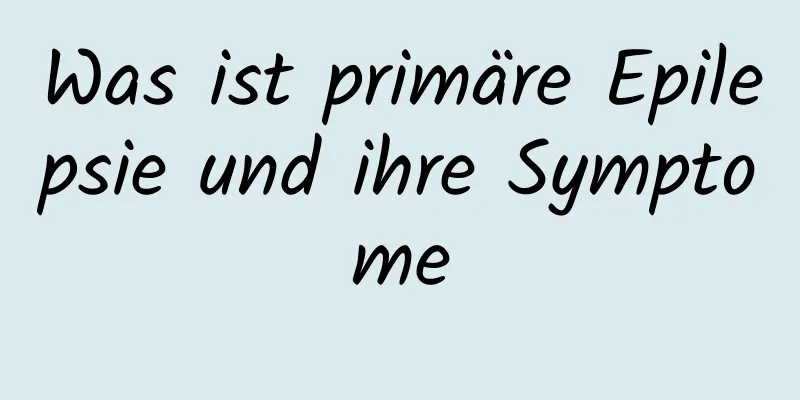 Was ist primäre Epilepsie und ihre Symptome