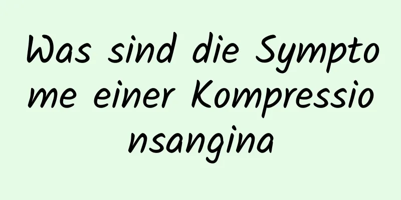 Was sind die Symptome einer Kompressionsangina