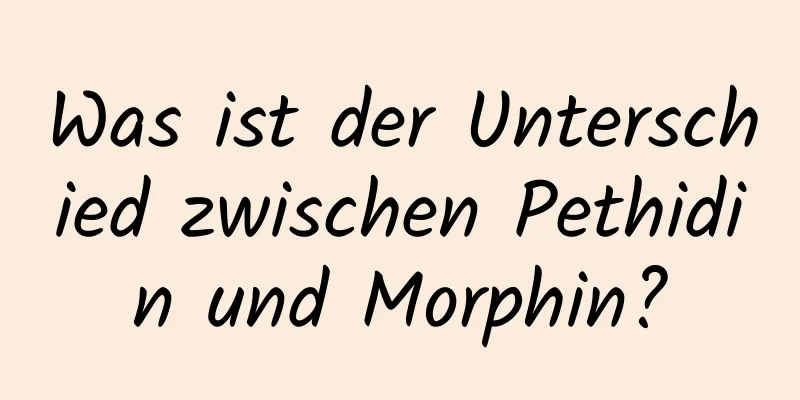 Was ist der Unterschied zwischen Pethidin und Morphin?