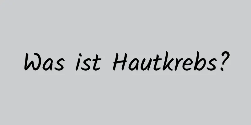 Was ist Hautkrebs?