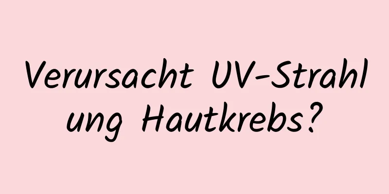 Verursacht UV-Strahlung Hautkrebs?