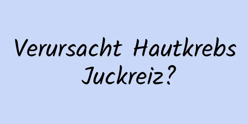 Verursacht Hautkrebs Juckreiz?