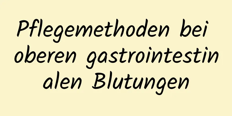 Pflegemethoden bei oberen gastrointestinalen Blutungen
