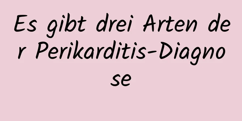 Es gibt drei Arten der Perikarditis-Diagnose