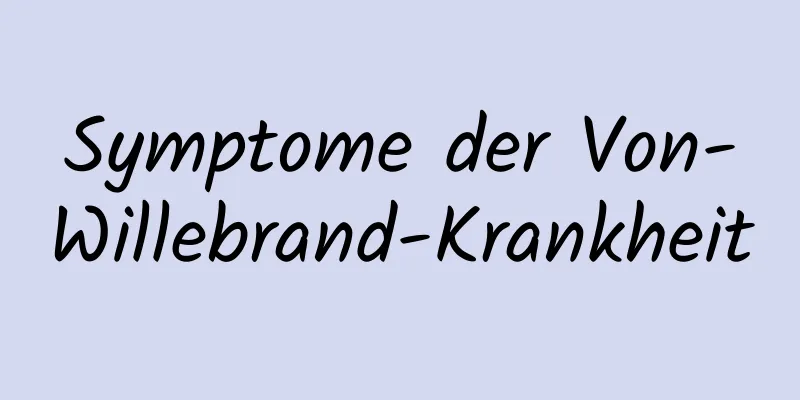 Symptome der Von-Willebrand-Krankheit