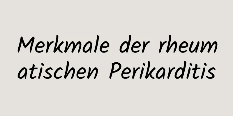 Merkmale der rheumatischen Perikarditis
