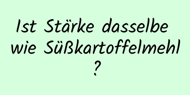 Ist Stärke dasselbe wie Süßkartoffelmehl?