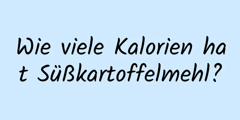 Wie viele Kalorien hat Süßkartoffelmehl?