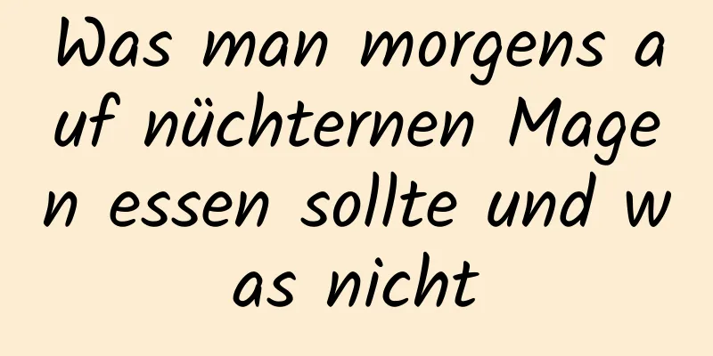 Was man morgens auf nüchternen Magen essen sollte und was nicht