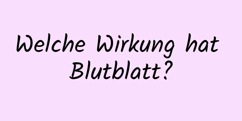 Welche Wirkung hat Blutblatt?